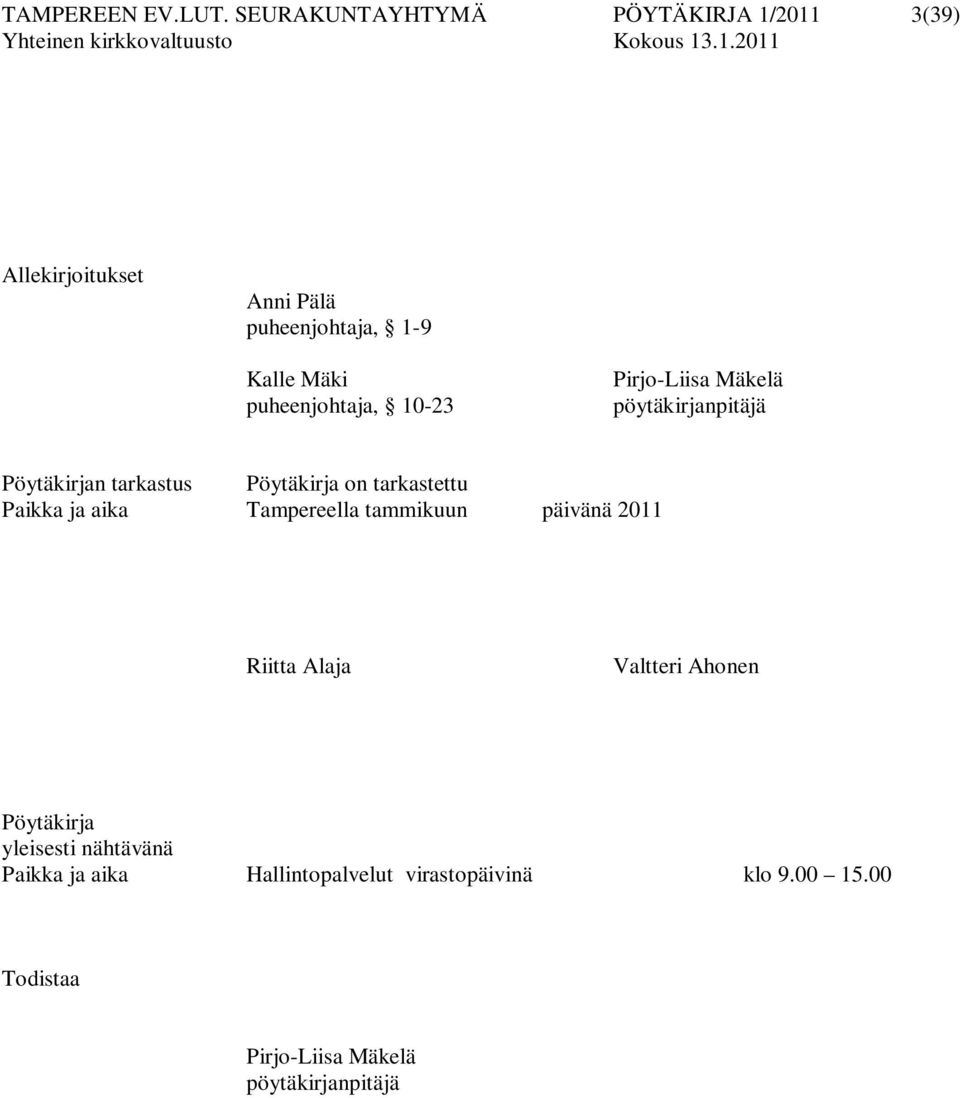 puheenjohtaja, 10-23 Pirjo-Liisa Mäkelä pöytäkirjanpitäjä Pöytäkirjan tarkastus Pöytäkirja on tarkastettu