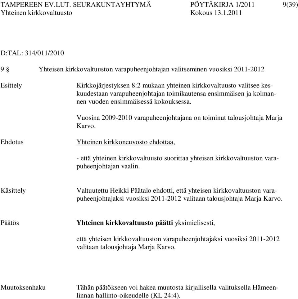 kirkkovaltuusto valitsee keskuudestaan varapuheenjohtajan toimikautensa ensimmäisen ja kolmannen vuoden ensimmäisessä kokouksessa.