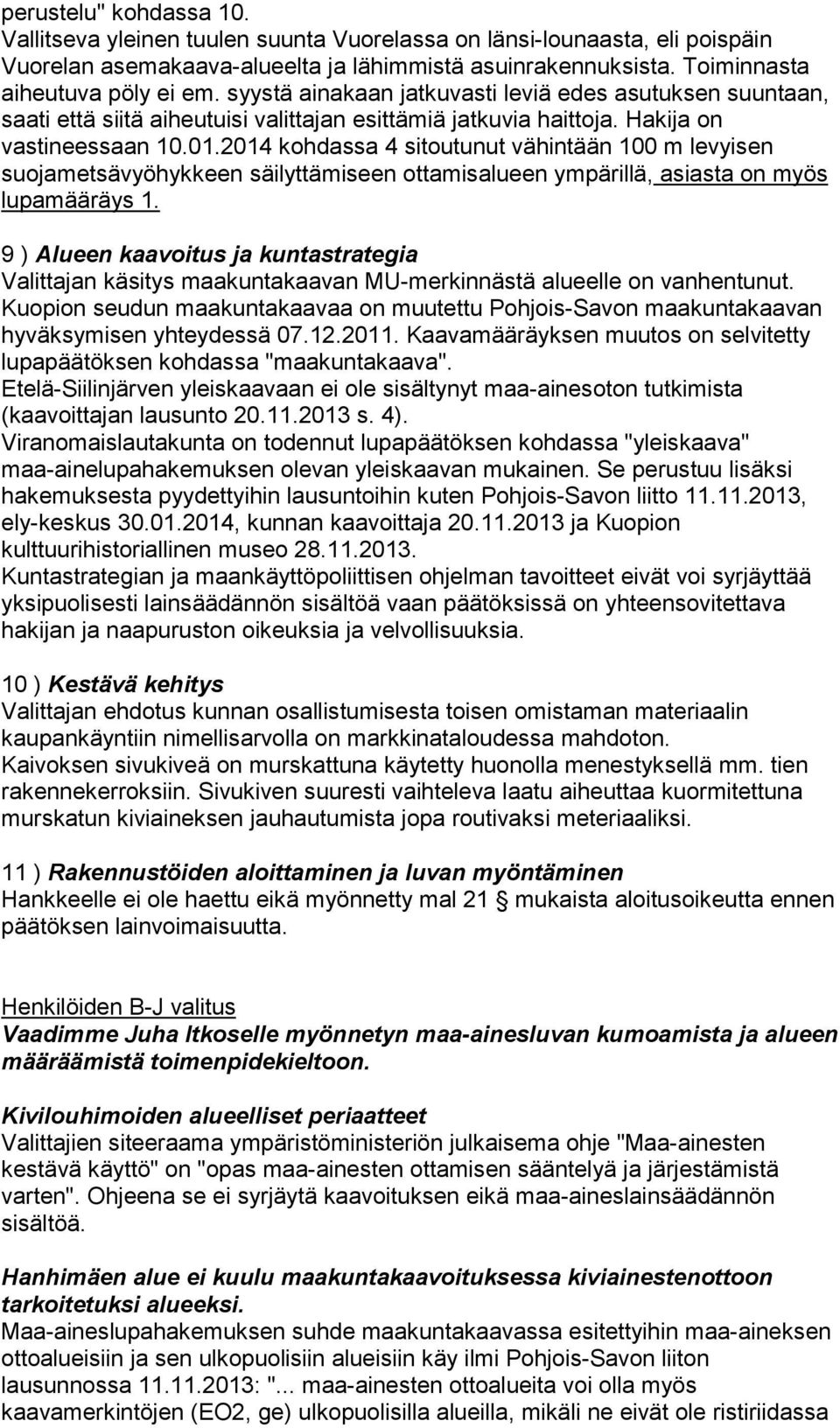 2014 kohdassa 4 sitoutunut vähintään 100 m levyisen suojametsävyöhykkeen säilyttämiseen ottamisalueen ympärillä, asiasta on myös lupamääräys 1.