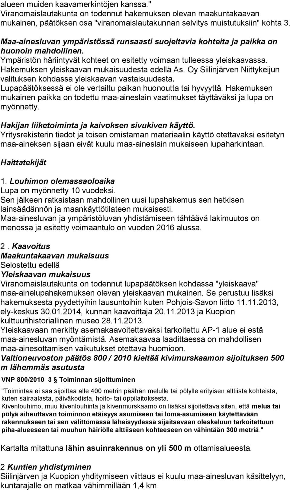 Hakemuksen yleiskaavan mukaisuudesta edellä As. Oy Siilinjärven Niittykeijun valituksen kohdassa yleiskaavan vastaisuudesta. Lupapäätöksessä ei ole vertailtu paikan huonoutta tai hyvyyttä.