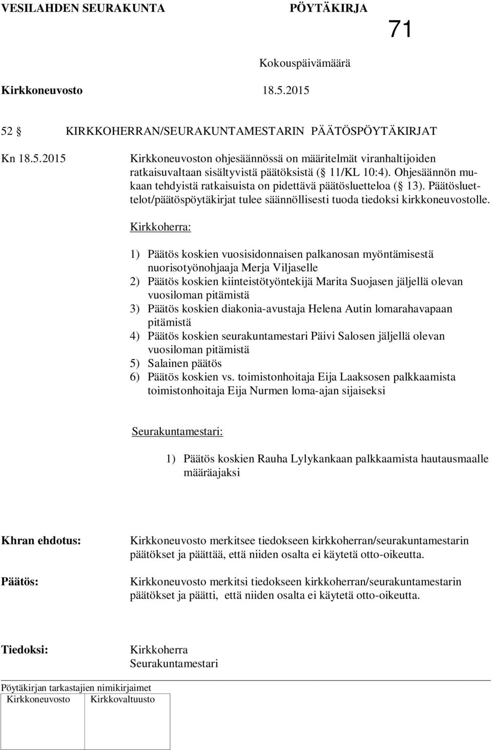 Kirkkoherra: 1) Päätös koskien vuosisidonnaisen palkanosan myöntämisestä nuorisotyönohjaaja Merja Viljaselle 2) Päätös koskien kiinteistötyöntekijä Marita Suojasen jäljellä olevan vuosiloman