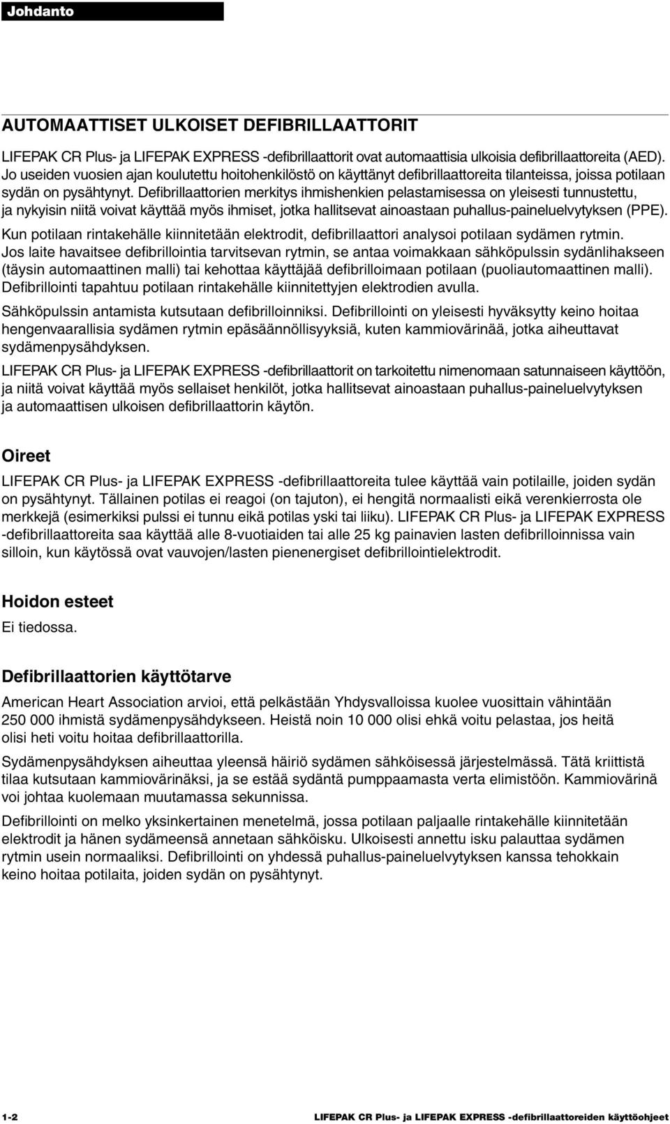 Defibrillaattorien merkitys ihmishenkien pelastamisessa on yleisesti tunnustettu, ja nykyisin niitä voivat käyttää myös ihmiset, jotka hallitsevat ainoastaan puhallus-paineluelvytyksen (PPE).