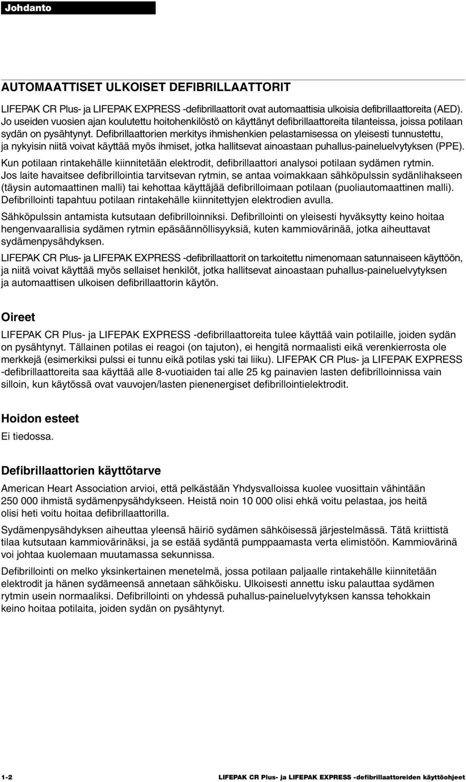 Defibrillaattorien merkitys ihmishenkien pelastamisessa on yleisesti tunnustettu, ja nykyisin niitä voivat käyttää myös ihmiset, jotka hallitsevat ainoastaan puhallus-paineluelvytyksen (PPE).