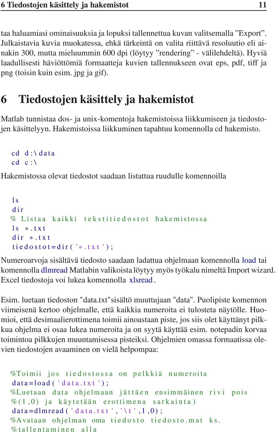 Hyviä laadullisesti häviöttömiä formaatteja kuvien tallennukseen ovat eps, pdf, tiff ja png (toisin kuin esim. jpg ja gif).