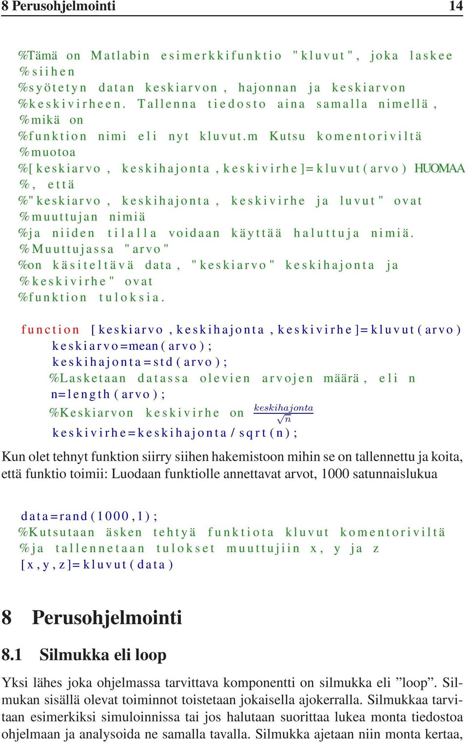 m Kutsu k o m e n t o r i v i l t ä %muotoa %[ k e s k i a r v o, k e s k i h a j o n t a, k e s k i v i r h e ]= k l u v u t ( arvo ) HUOMAA %, e t t ä %" k e s k i a r v o, k e s k i h a j o n t a,