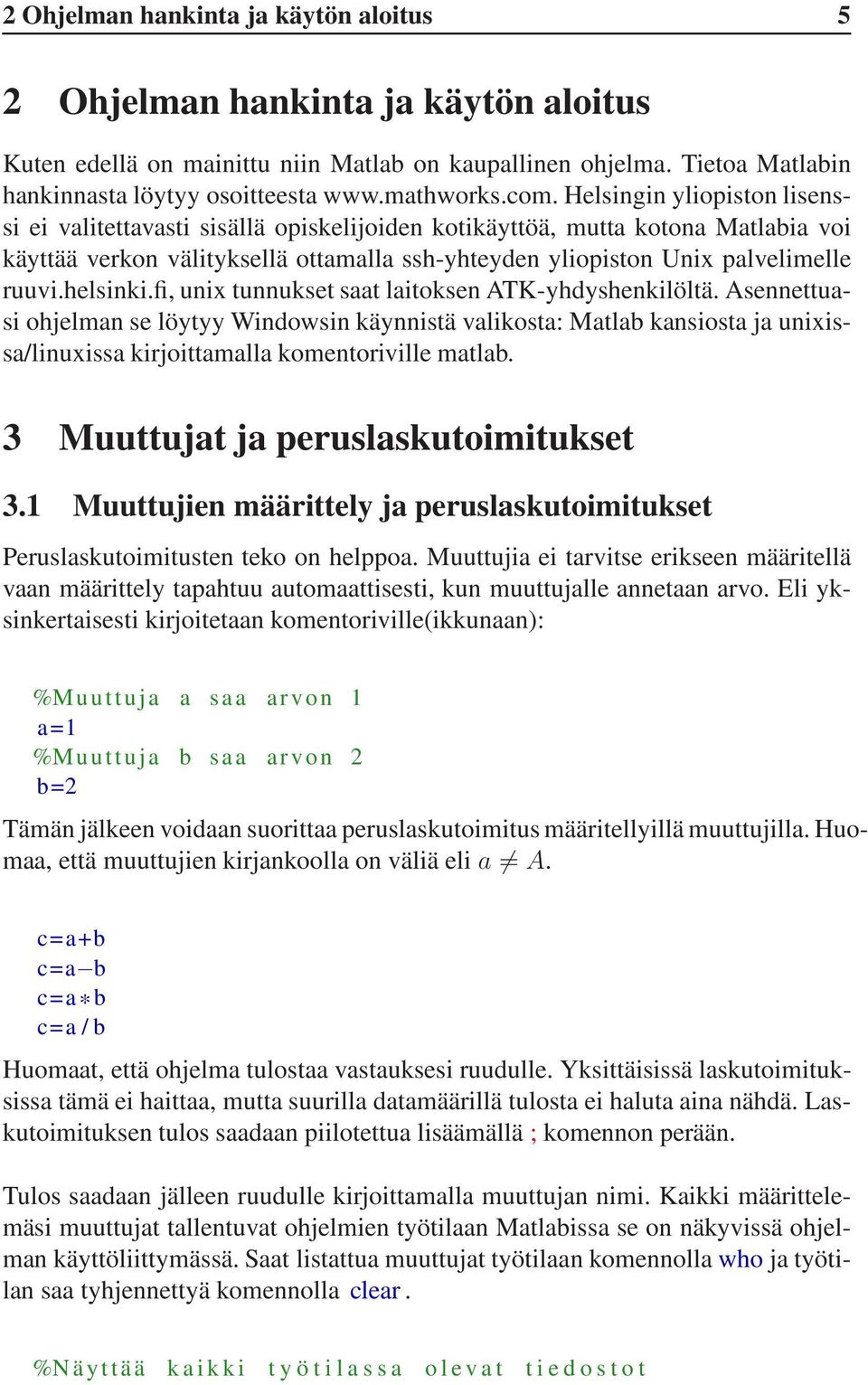 ruuvi.helsinki.fi, unix tunnukset saat laitoksen ATK-yhdyshenkilöltä.