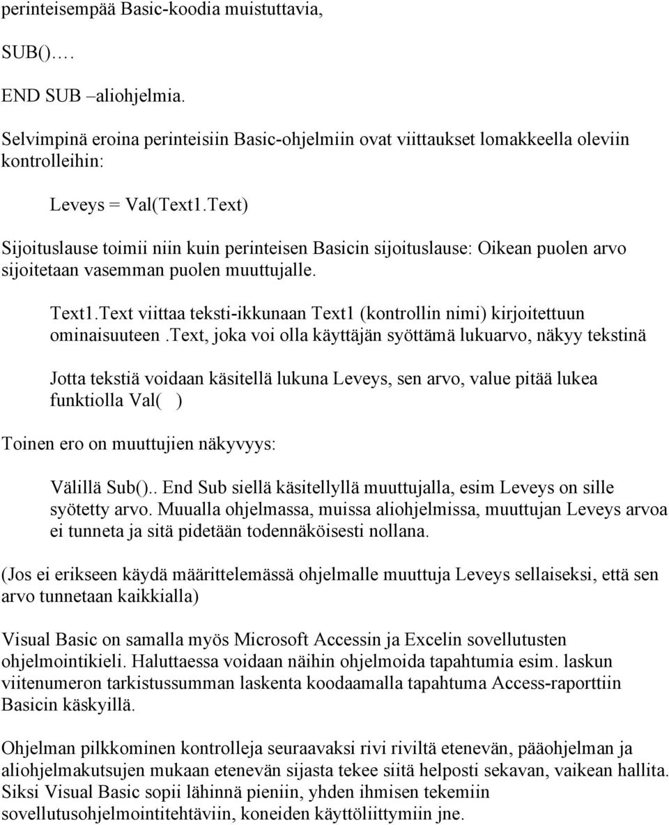 Text viittaa teksti-ikkunaan Text1 (kontrollin nimi) kirjoitettuun ominaisuuteen.