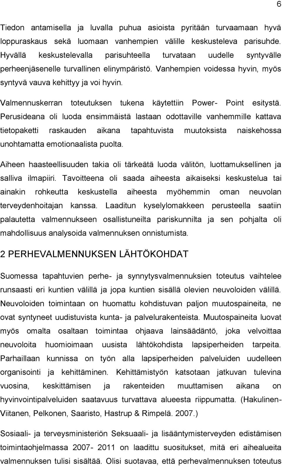 Valmennuskerran toteutuksen tukena käytettiin Power- Point esitystä.