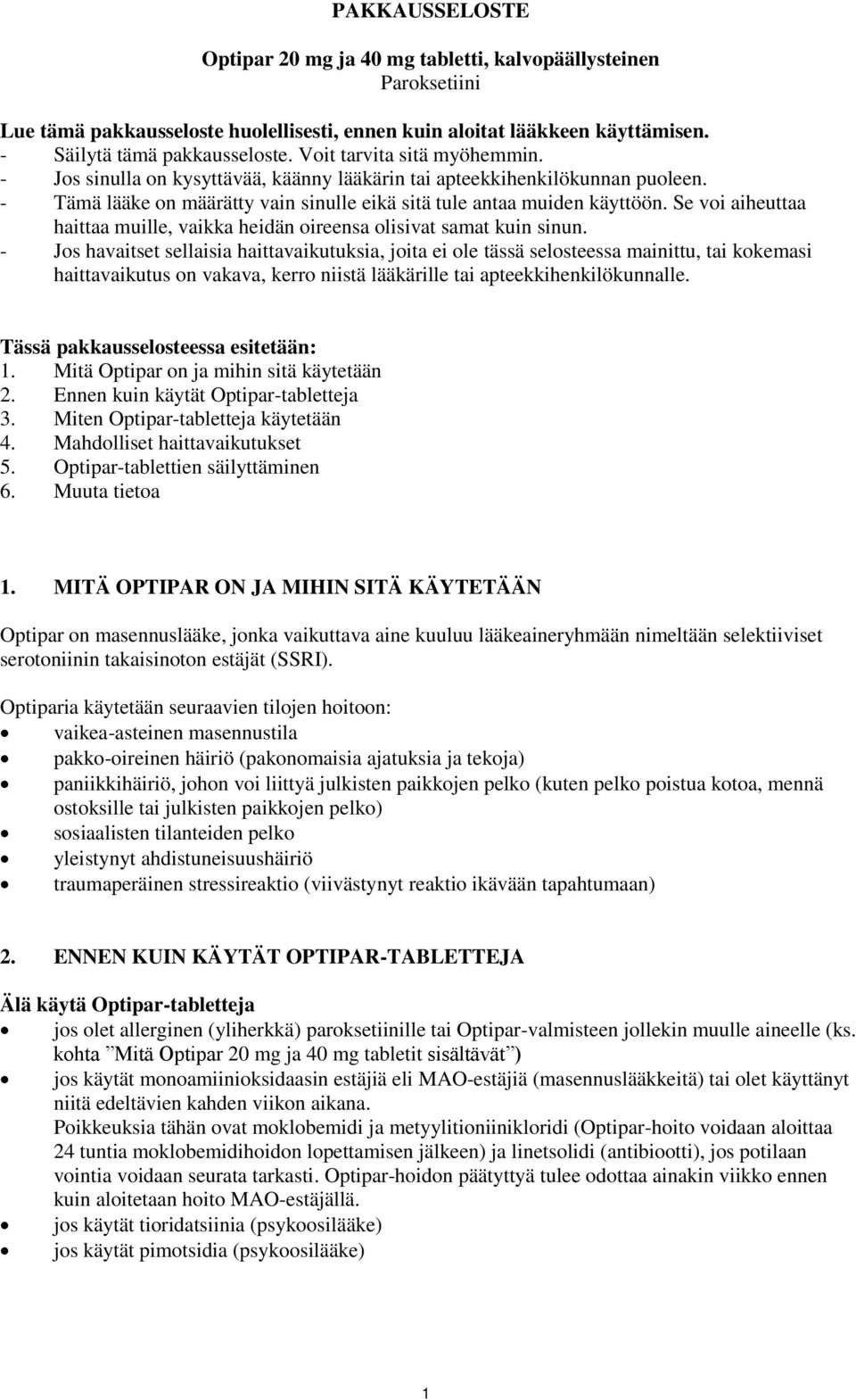 Se voi aiheuttaa haittaa muille, vaikka heidän oireensa olisivat samat kuin sinun.