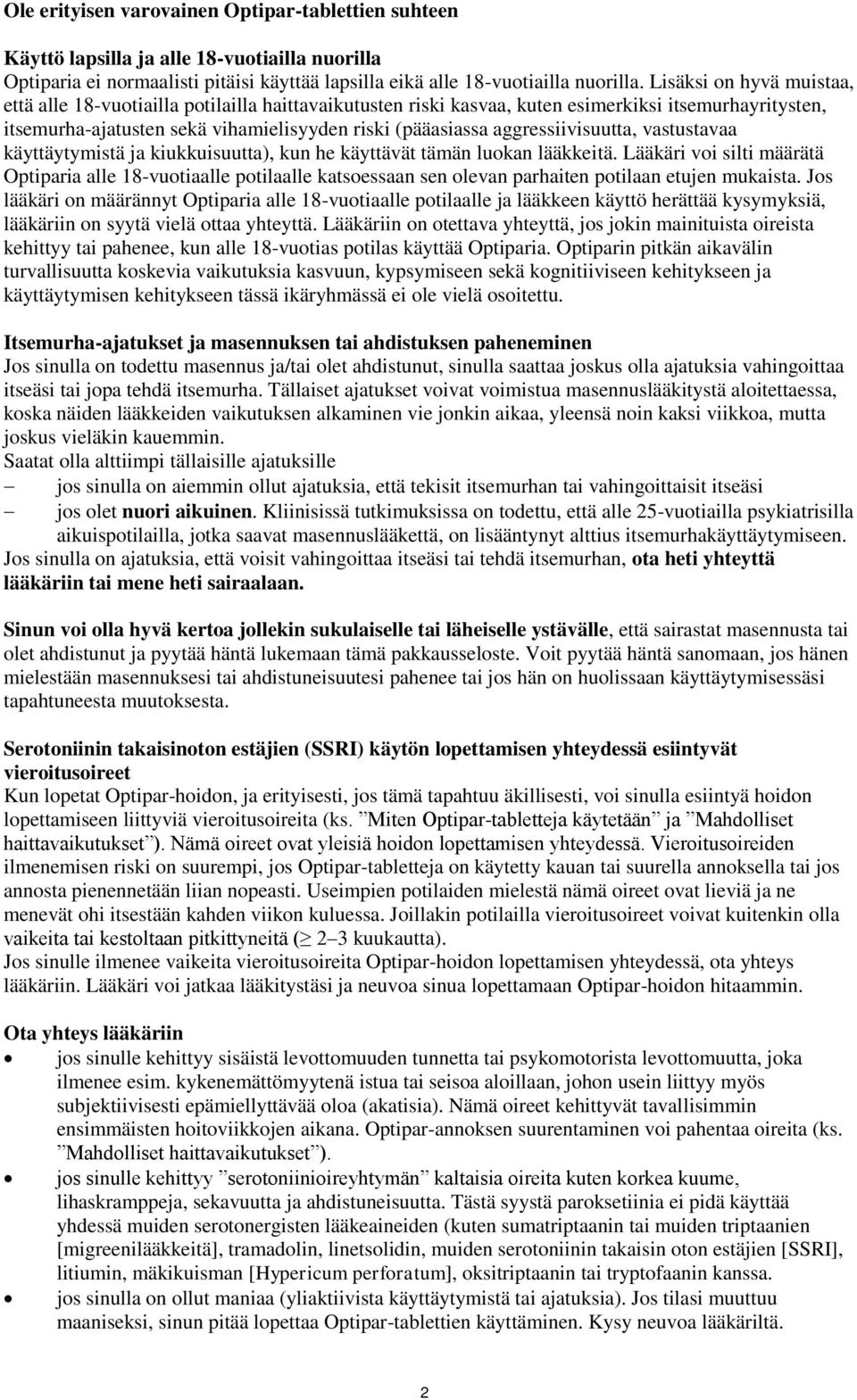 aggressiivisuutta, vastustavaa käyttäytymistä ja kiukkuisuutta), kun he käyttävät tämän luokan lääkkeitä.