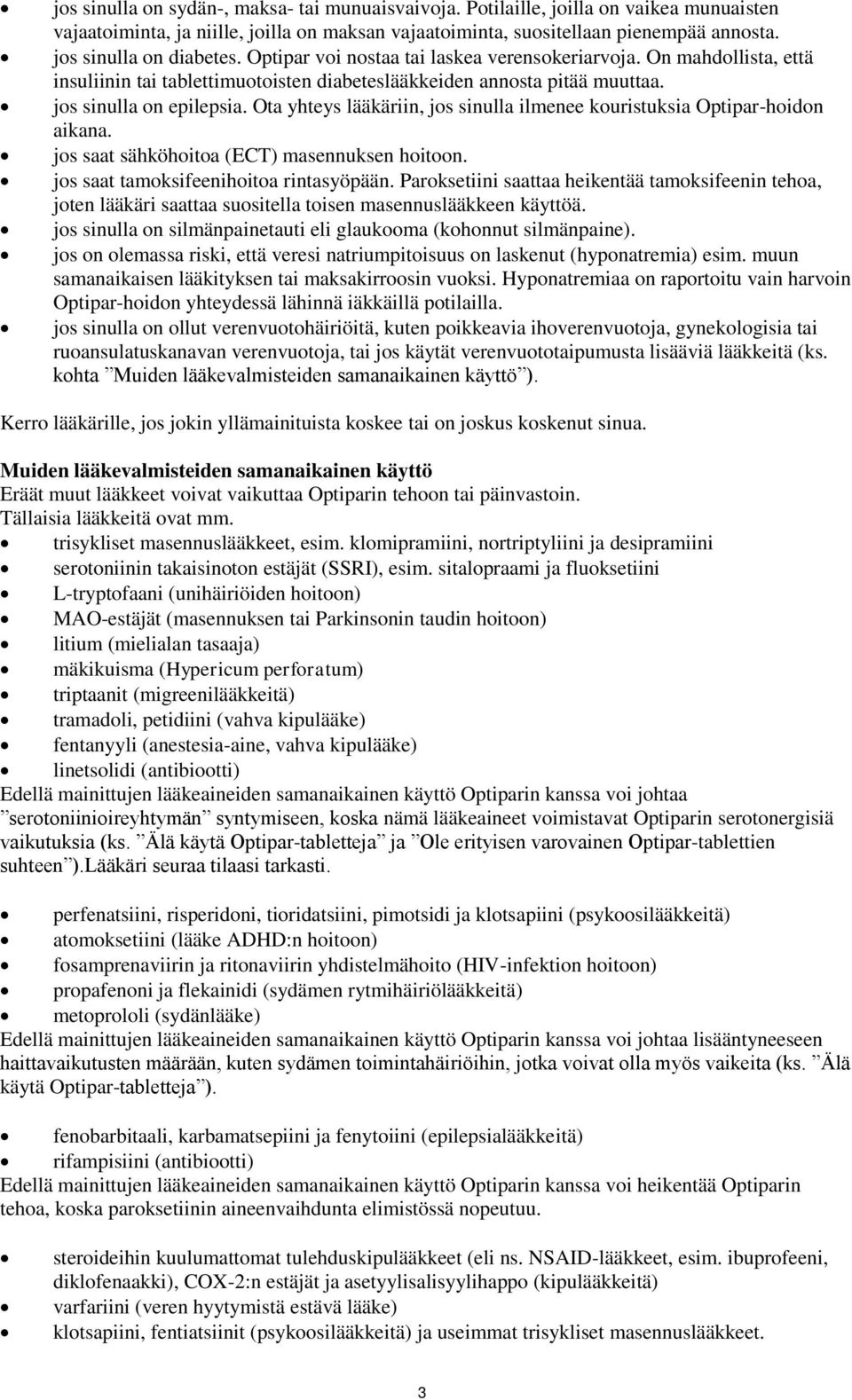Ota yhteys lääkäriin, jos sinulla ilmenee kouristuksia Optipar-hoidon aikana. jos saat sähköhoitoa (ECT) masennuksen hoitoon. jos saat tamoksifeenihoitoa rintasyöpään.