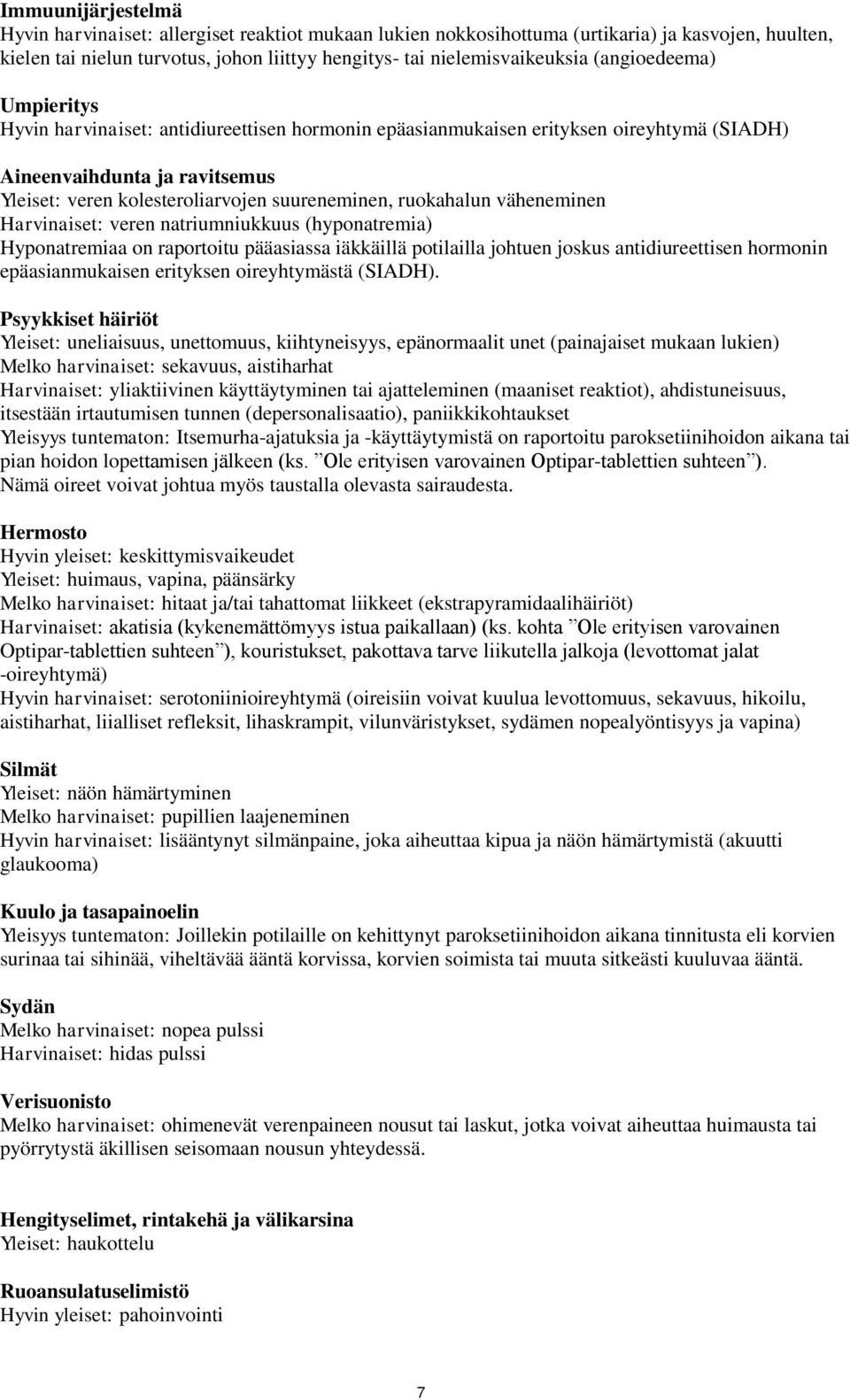 ruokahalun väheneminen Harvinaiset: veren natriumniukkuus (hyponatremia) Hyponatremiaa on raportoitu pääasiassa iäkkäillä potilailla johtuen joskus antidiureettisen hormonin epäasianmukaisen
