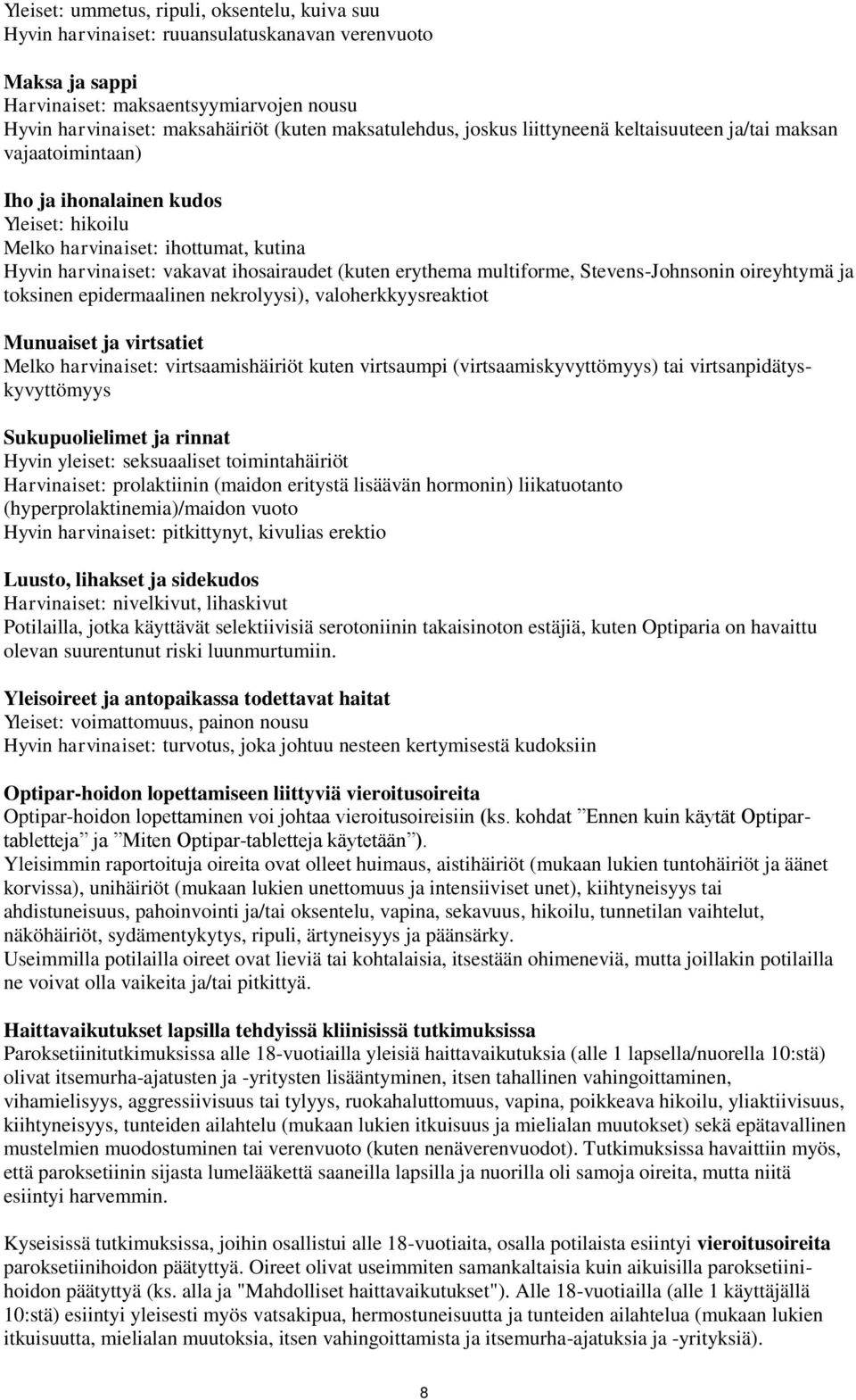 (kuten erythema multiforme, Stevens-Johnsonin oireyhtymä ja toksinen epidermaalinen nekrolyysi), valoherkkyysreaktiot Munuaiset ja virtsatiet Melko harvinaiset: virtsaamishäiriöt kuten virtsaumpi
