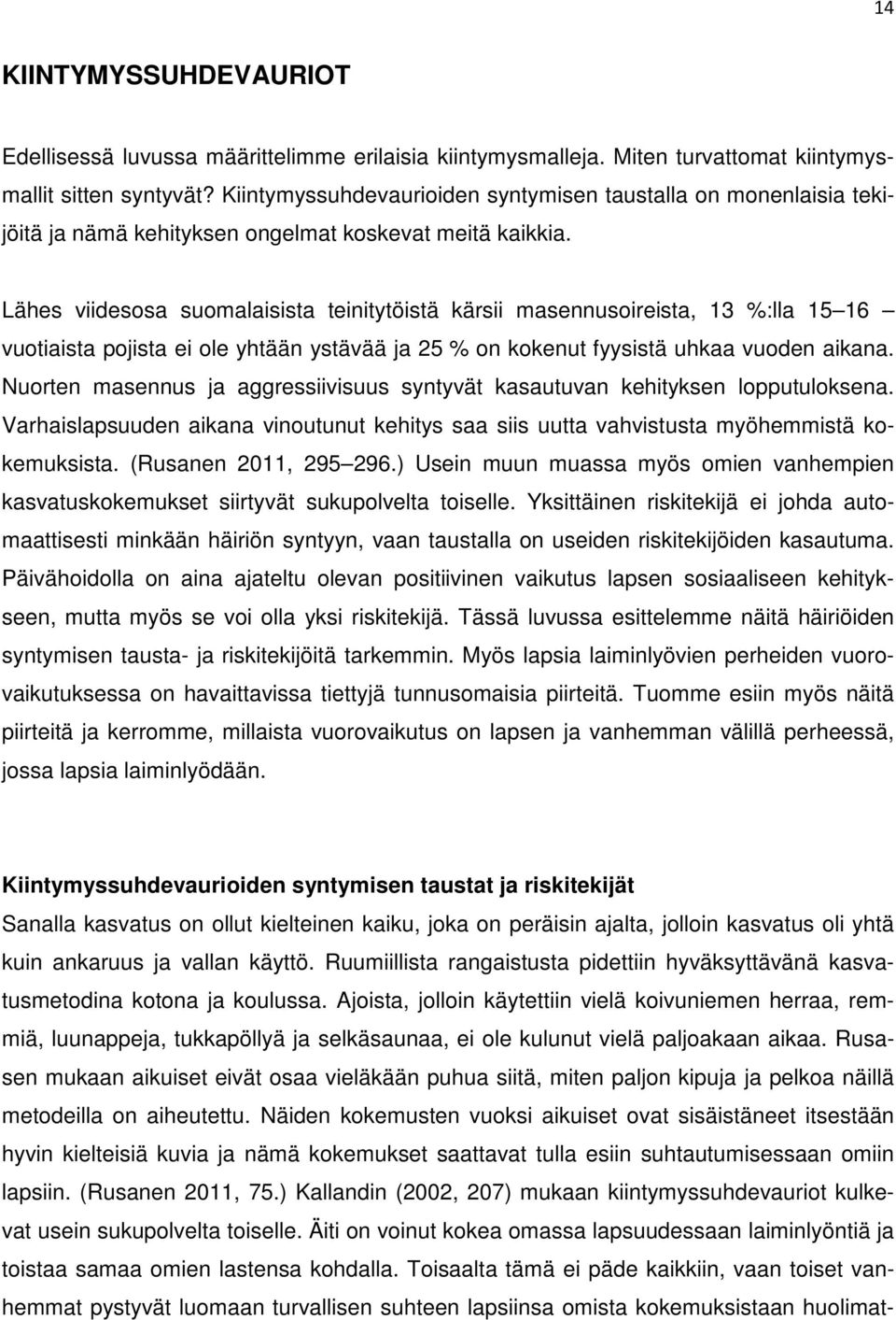 Lähes viidesosa suomalaisista teinitytöistä kärsii masennusoireista, 13 %:lla 15 16 vuotiaista pojista ei ole yhtään ystävää ja 25 % on kokenut fyysistä uhkaa vuoden aikana.