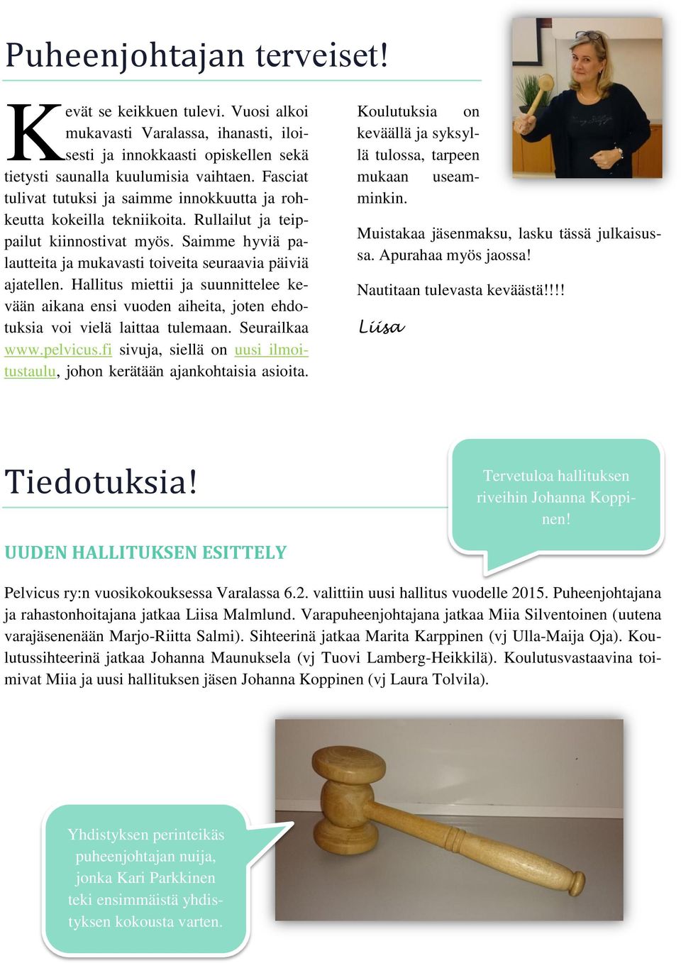 Hallitus miettii ja suunnittelee kevään aikana ensi vuoden aiheita, joten ehdotuksia voi vielä laittaa tulemaan. Seurailkaa www.pelvicus.