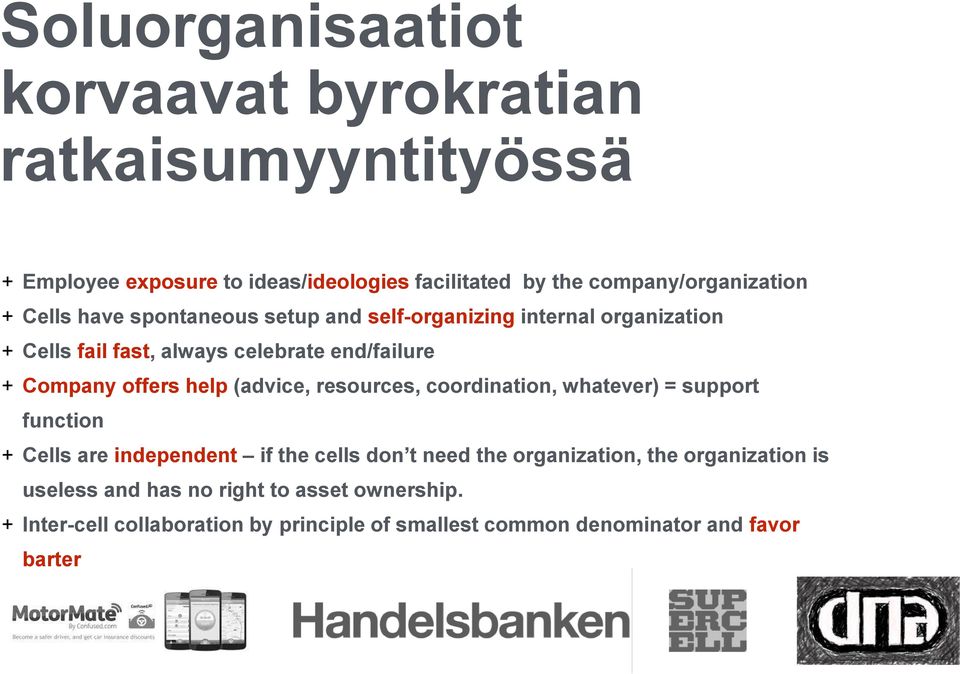 help (advice, resources, coordination, whatever) = support function + Cells are independent if the cells don t need the organization, the