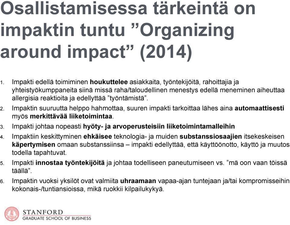 edellyttää työntämistä. 2. Impaktin suuruutta helppo hahmottaa, suuren impakti tarkoittaa lähes aina automaattisesti myös merkittävää liiketoimintaa. 3.