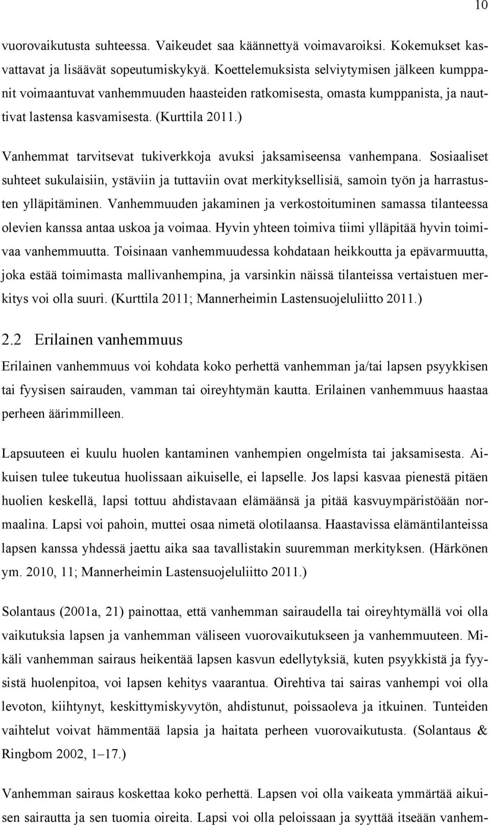 ) Vanhemmat tarvitsevat tukiverkkoja avuksi jaksamiseensa vanhempana. Sosiaaliset suhteet sukulaisiin, ystäviin ja tuttaviin ovat merkityksellisiä, samoin työn ja harrastusten ylläpitäminen.