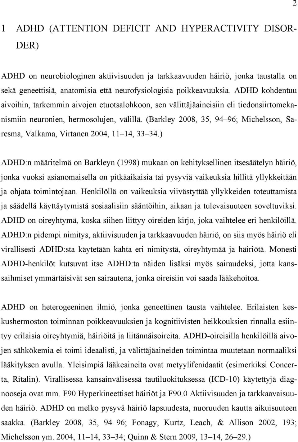 (Barkley 2008, 35, 94 96; Michelsson, Saresma, Valkama, Virtanen 2004, 11 14, 33 34.
