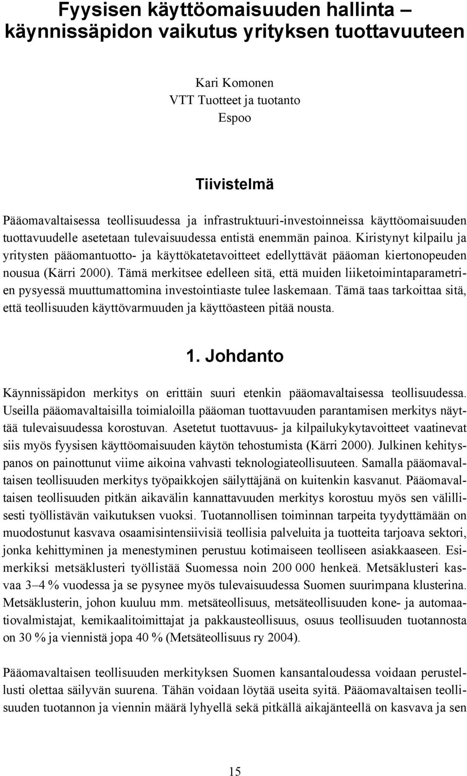 Kiristynyt kilpailu ja yritysten pääomantuotto- ja käyttökatetavoitteet edellyttävät pääoman kiertonopeuden nousua (Kärri 2000).