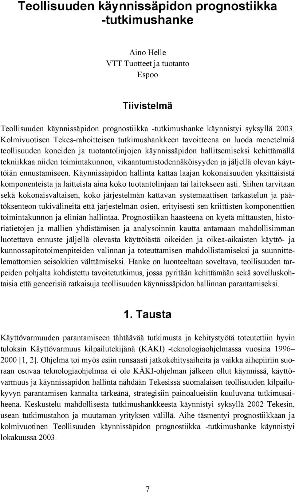 toimintakunnon, vikaantumistodennäköisyyden ja jäljellä olevan käyttöiän ennustamiseen.