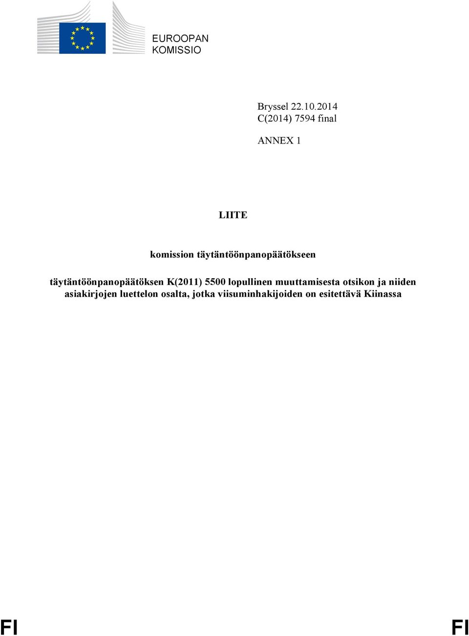 täytäntöönpanopäätökseen täytäntöönpanopäätöksen K(2011) 5500