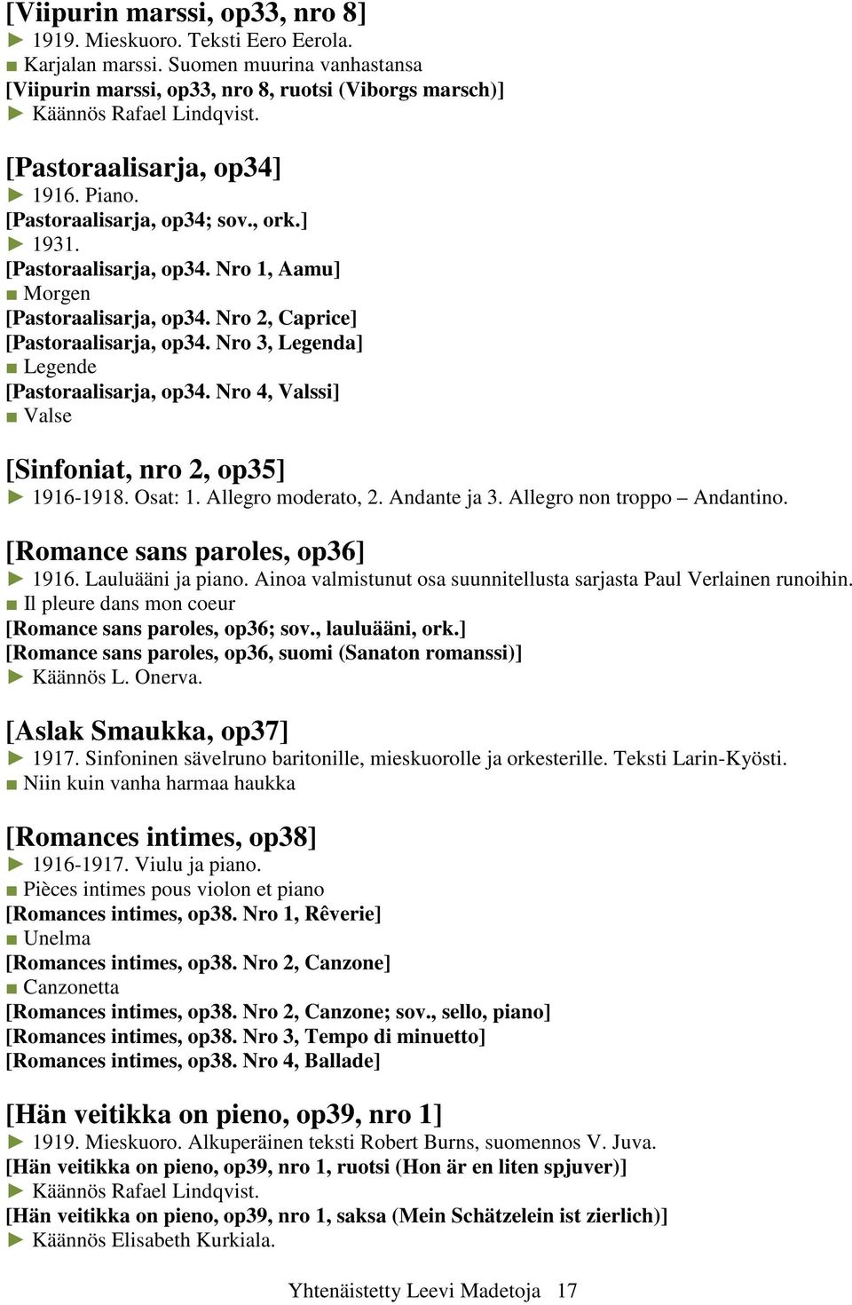 Nro 3, Legenda] Legende [Pastoraalisarja, op34. Nro 4, Valssi] Valse [Sinfoniat, nro 2, op35] 1916-1918. Osat: 1. Allegro moderato, 2. Andante ja 3. Allegro non troppo Andantino.