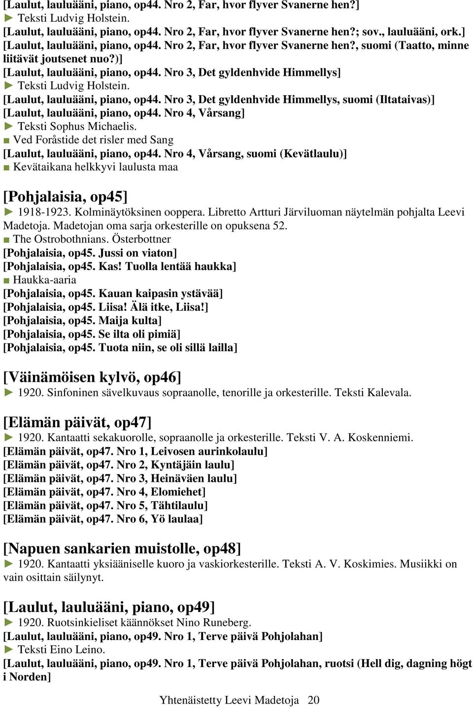 Nro 3, Det gyldenhvide Himmellys] Teksti Ludvig Holstein. [Laulut, lauluääni, piano, op44. Nro 3, Det gyldenhvide Himmellys, suomi (Iltataivas)] [Laulut, lauluääni, piano, op44.