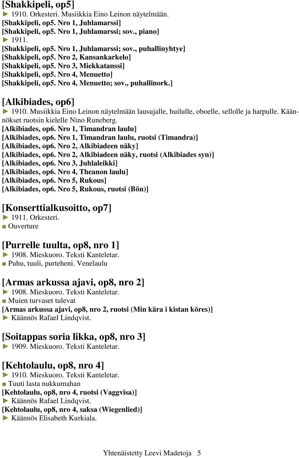 Musiikkia Eino Leinon näytelmään lausujalle, huilulle, oboelle, sellolle ja harpulle. Käännökset ruotsin kielelle Nino Runeberg. [Alkibiades, op6. Nro 1, Timandran laulu] [Alkibiades, op6.