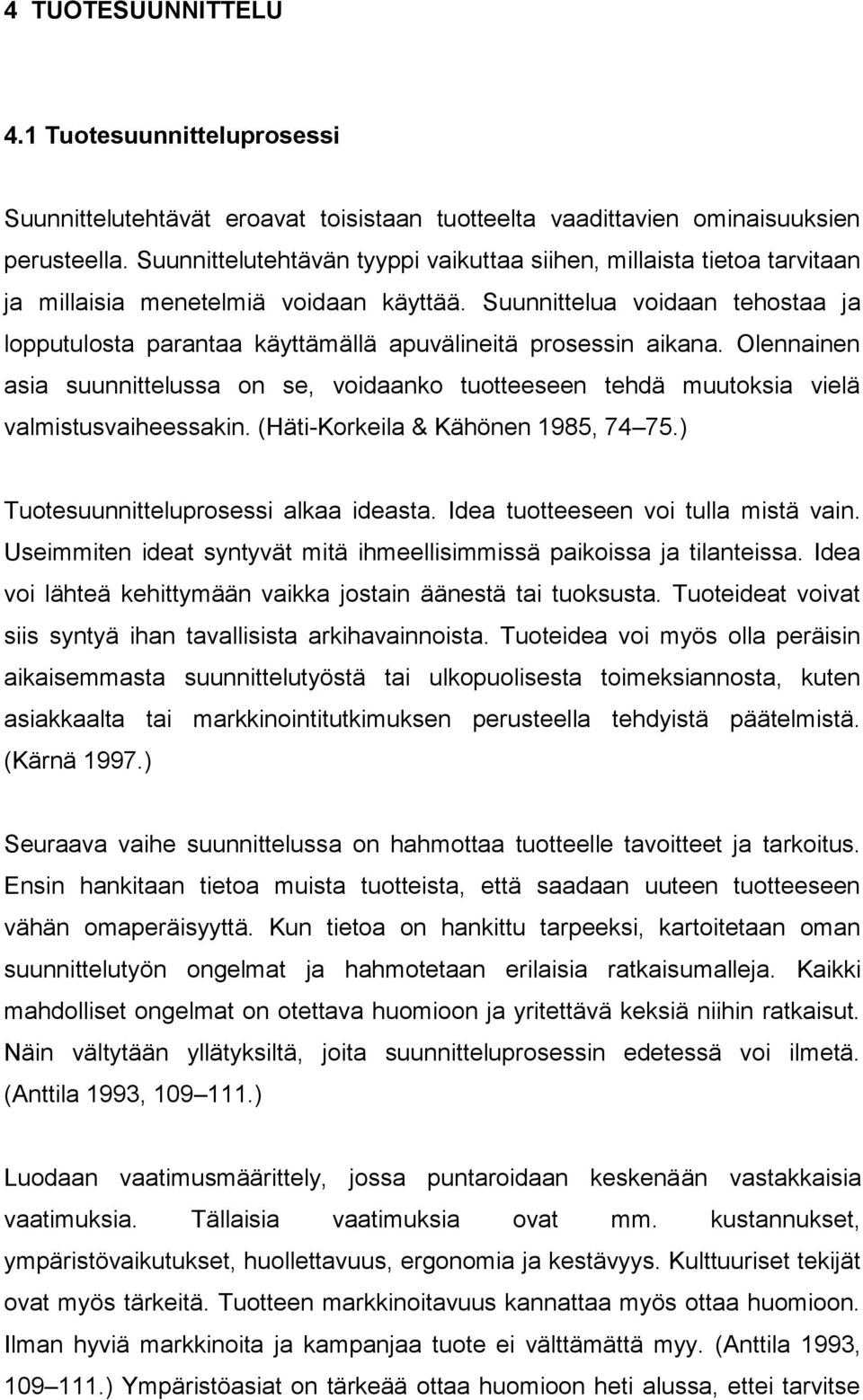 Suunnittelua voidaan tehostaa ja lopputulosta parantaa käyttämällä apuvälineitä prosessin aikana.