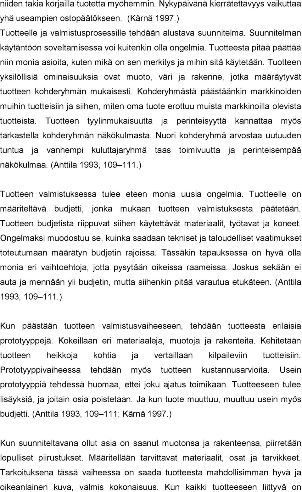 Tuotteen yksilöllisiä ominaisuuksia ovat muoto, väri ja rakenne, jotka määräytyvät tuotteen kohderyhmän mukaisesti.