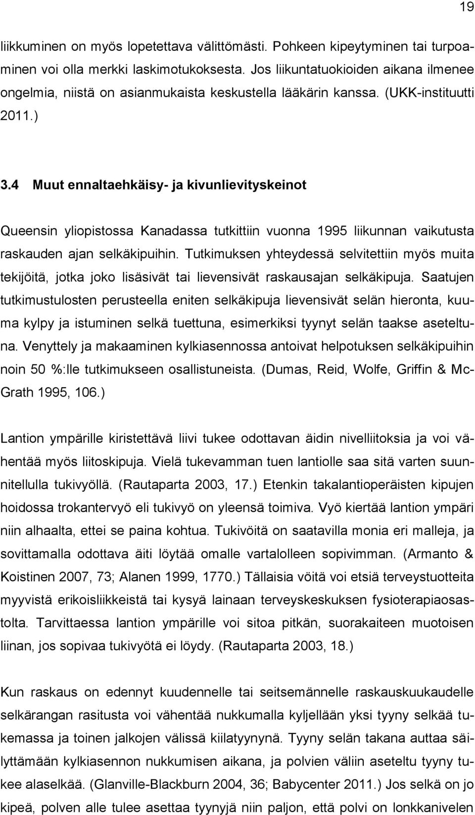 4 Muut ennaltaehkäisy- ja kivunlievityskeinot Queensin yliopistossa Kanadassa tutkittiin vuonna 1995 liikunnan vaikutusta raskauden ajan selkäkipuihin.