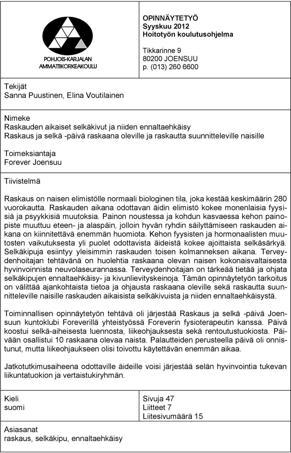 naisille Toimeksiantaja Forever Joensuu Tiivistelmä Raskaus on naisen elimistölle normaali biologinen tila, joka kestää keskimäärin 280 vuorokautta.