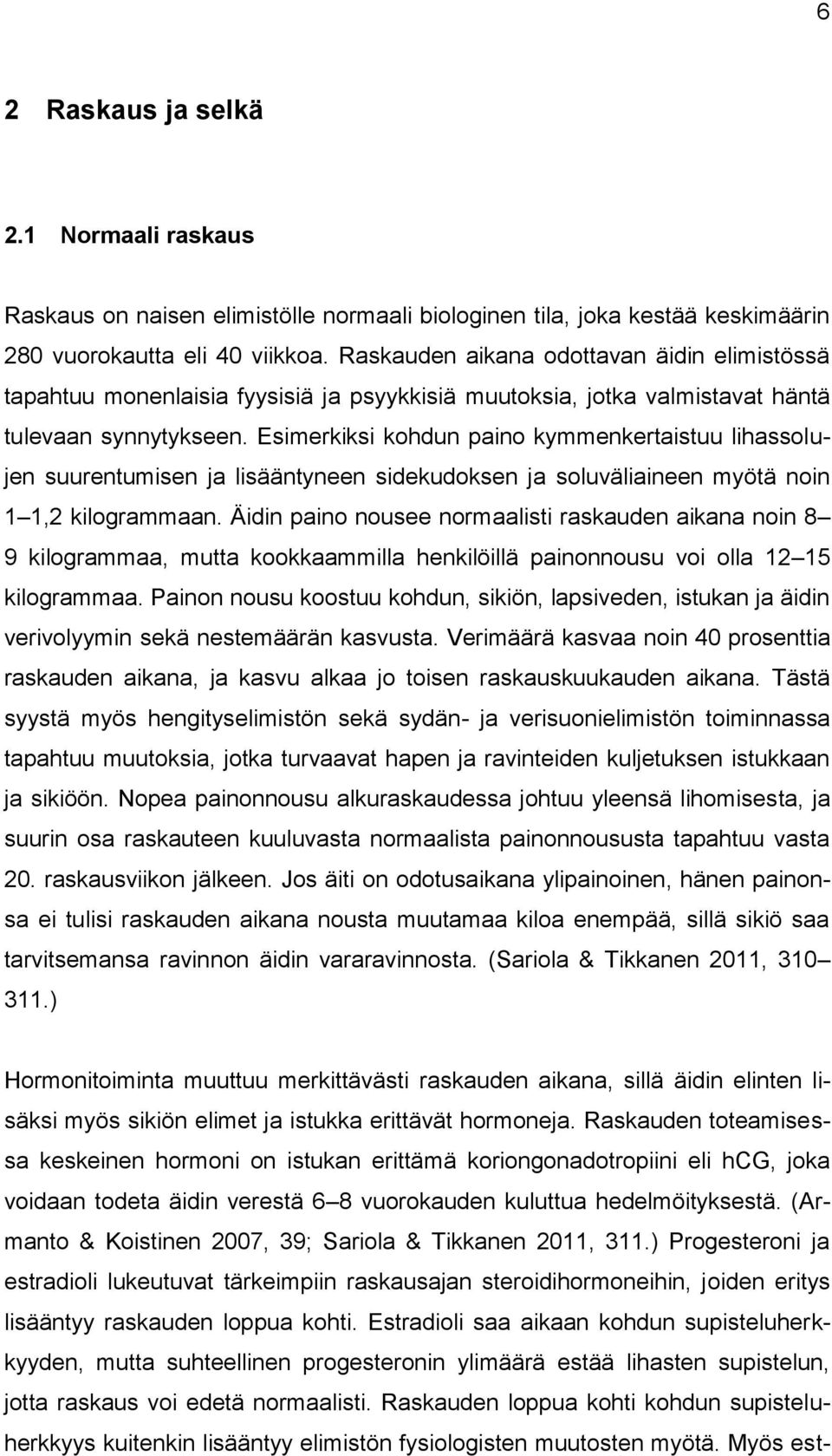 Esimerkiksi kohdun paino kymmenkertaistuu lihassolujen suurentumisen ja lisääntyneen sidekudoksen ja soluväliaineen myötä noin 1 1,2 kilogrammaan.