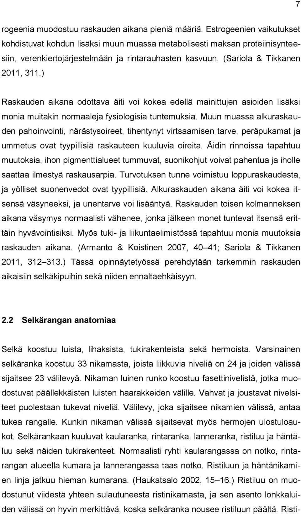 ) Raskauden aikana odottava äiti voi kokea edellä mainittujen asioiden lisäksi monia muitakin normaaleja fysiologisia tuntemuksia.