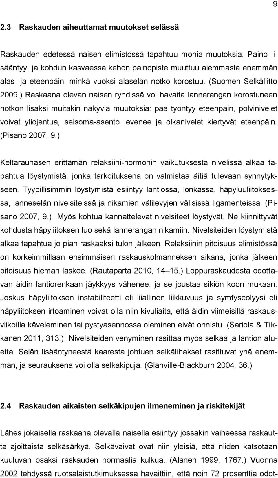 ) Raskaana olevan naisen ryhdissä voi havaita lannerangan korostuneen notkon lisäksi muitakin näkyviä muutoksia: pää työntyy eteenpäin, polvinivelet voivat yliojentua, seisoma-asento levenee ja