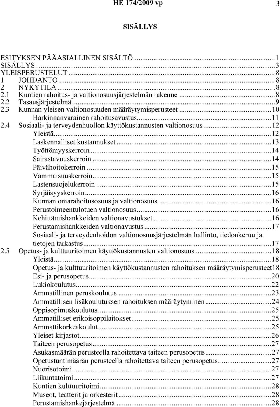 ..13 Työttömyyskerron...14 Sarastavuuskerron...14 Pävähotokerron...15 Vammasuuskerron...15 Lastensuojelukerron...15 Syrjäsyyskerron...16 Kunnan omarahotusosuus ja valtonosuus.
