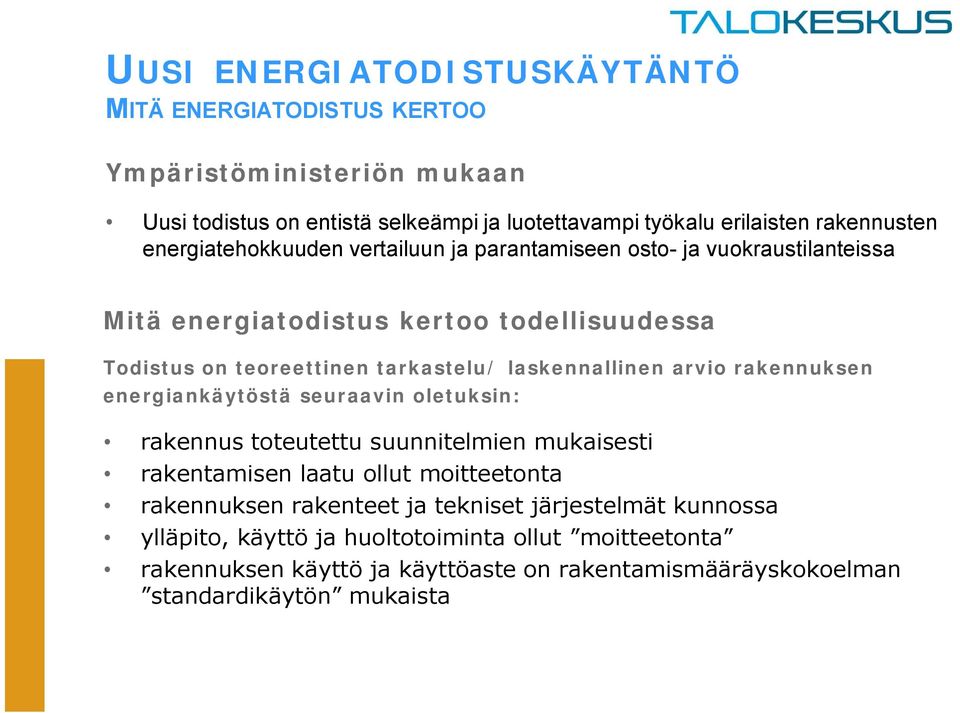 laskennallinen arvio rakennuksen energiankäytöstä seuraavin oletuksin: rakennus toteutettu suunnitelmien mukaisesti rakentamisen laatu ollut moitteetonta rakennuksen