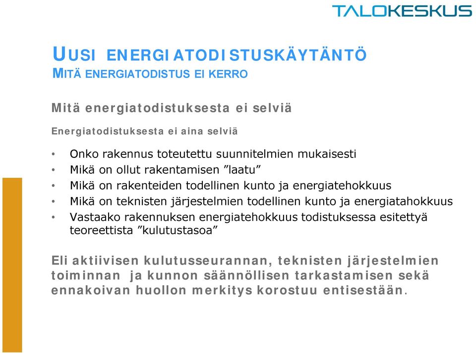 järjestelmien todellinen kunto ja energiatahokkuus Vastaako rakennuksen energiatehokkuus todistuksessa esitettyä teoreettista kulutustasoa Eli