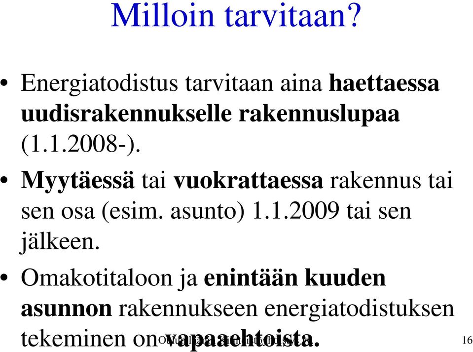 1.2008-). Myytäessä tai vuokrattaessa rakennus tai sen osa (esim. asunto) 1.1.2009 tai sen jälkeen.