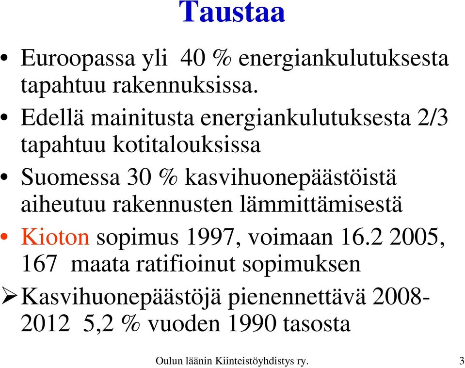 kasvihuonepäästöistä aiheutuu rakennusten lämmittämisestä Kioton sopimus 1997, voimaan 16.