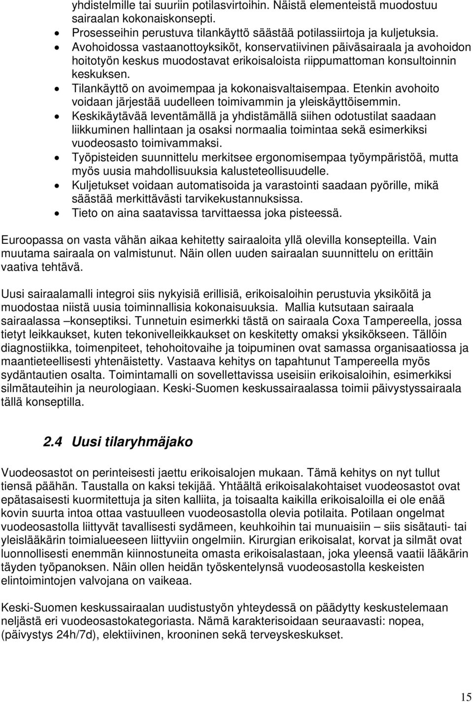 Tilankäyttö on avoimempaa ja kokonaisvaltaisempaa. Etenkin avohoito voidaan järjestää uudelleen toimivammin ja yleiskäyttöisemmin.