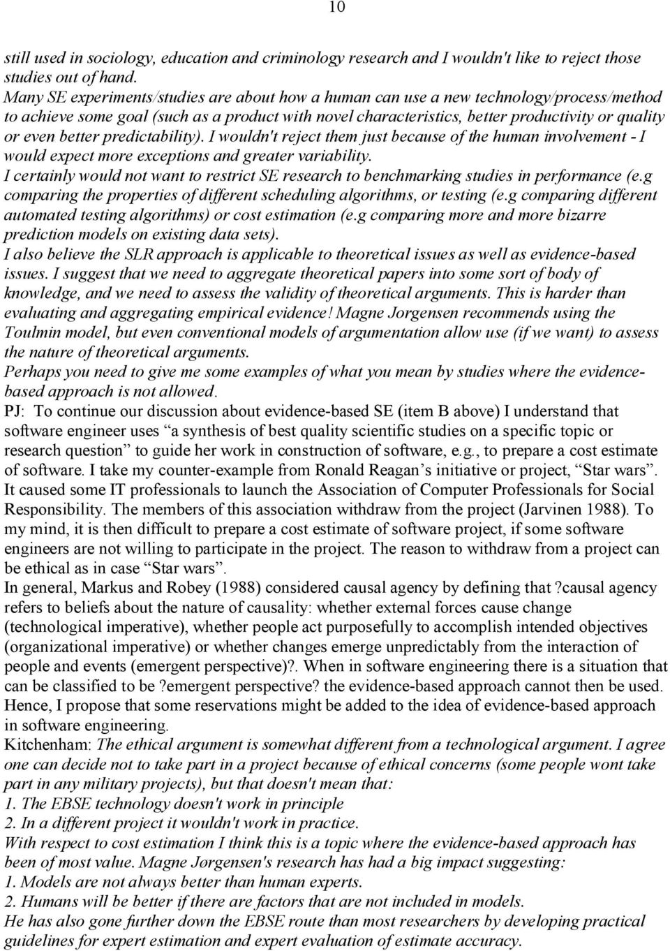 better predictability). I wouldn't reject them just because of the human involvement I would expect more exceptions and greater variability.