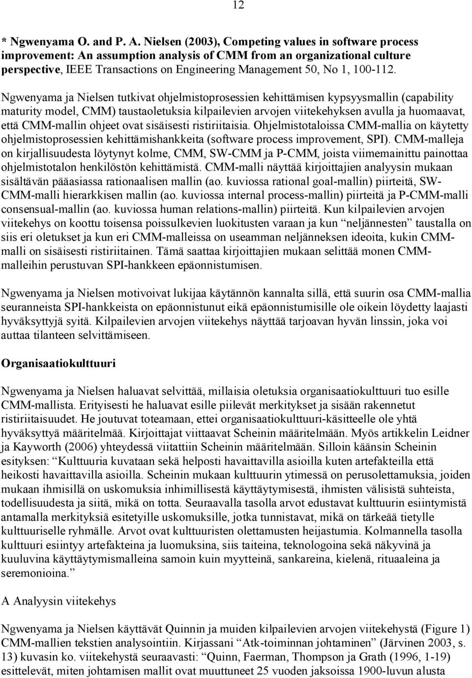 112. Ngwenyama ja Nielsen tutkivat ohjelmistoprosessien kehittämisen kypsyysmallin (capability maturity model, CMM) taustaoletuksia kilpailevien arvojen viitekehyksen avulla ja huomaavat, että CMM