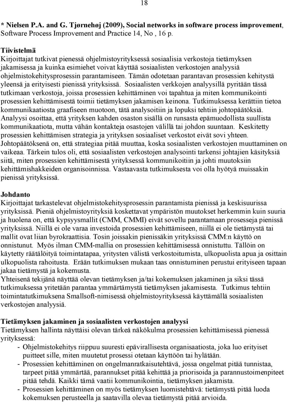 ohjelmistokehitysprosessin parantamiseen. Tämän odotetaan parantavan prosessien kehitystä yleensä ja erityisesti pienissä yrityksissä.