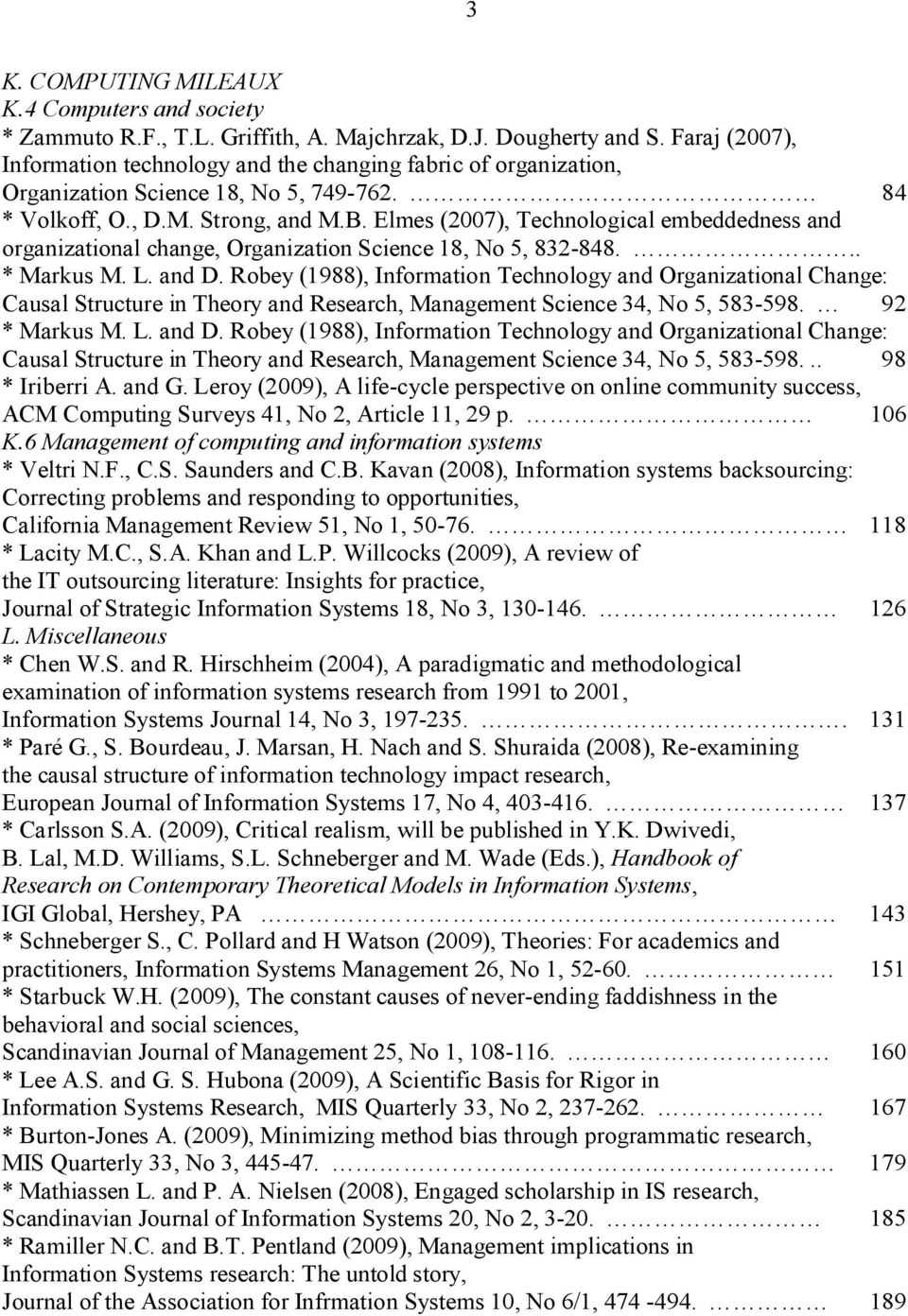 Elmes (2007), Technological embeddedness and organizational change, Organization Science 18, No 5, 832 848... * Markus M. L. and D.