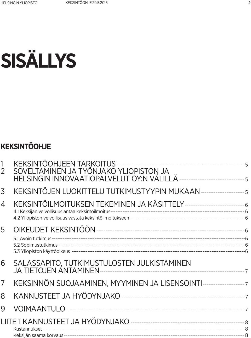 OY:N VÄLILLÄ-------------------------------------5 3 KEKSINTÖJEN LUOKITTELU TUTKIMUSTYYPIN MUKAAN-------------------------5 4 KEKSINTÖILMOITUKSEN TEKEMINEN JA