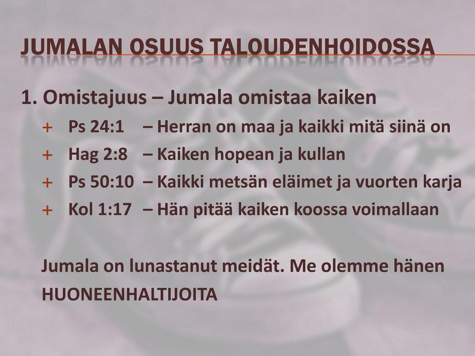 siinä on Hag 2:8 Kaiken hopean ja kullan Ps 50:10 Kaikki metsän eläimet ja