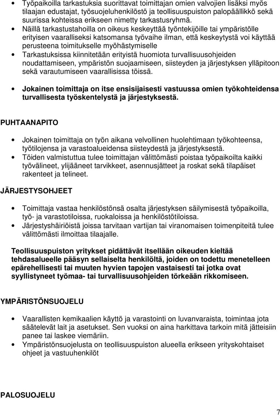 Näillä tarkastustahoilla on oikeus keskeyttää työntekijöille tai ympäristölle erityisen vaaralliseksi katsomansa työvaihe ilman, että keskeytystä voi käyttää perusteena toimitukselle myöhästymiselle