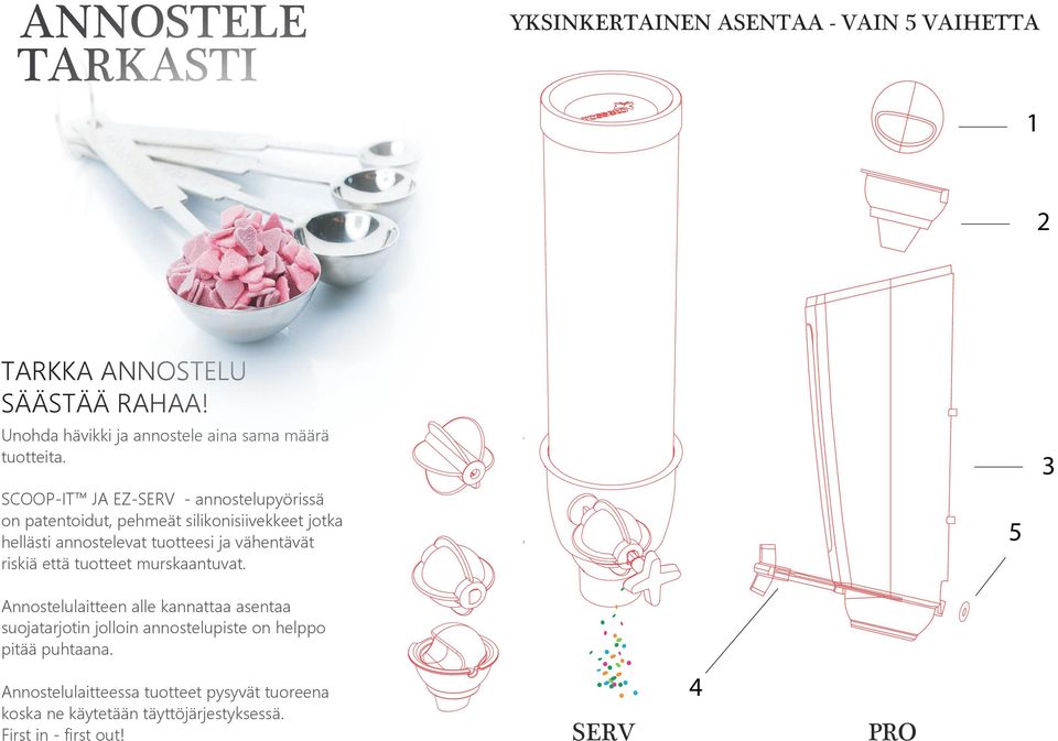 SCOOP-IT JA EZ-SERV - annostelupyörissä on patentoidut, pehmeät silikonisiivekkeet jotka hellästi annostelevat tuotteesi ja vähentävät